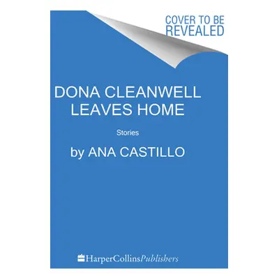 "Dona Cleanwell Leaves Home: Stories" - "" ("Castillo Ana")(Pevná vazba)