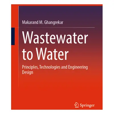 "Wastewater to Water: Principles, Technologies and Engineering Design" - "" ("Ghangrekar Makaran