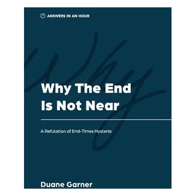 "Why the End is Not Near: A Refutation of End-Times Hysteria" - "" ("Garner Duane")(Paperback)