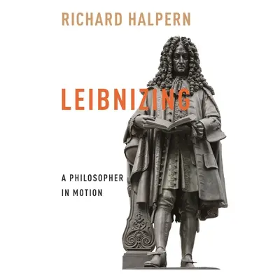 "Leibnizing: A Philosopher in Motion" - "" ("Halpern Richard")(Pevná vazba)