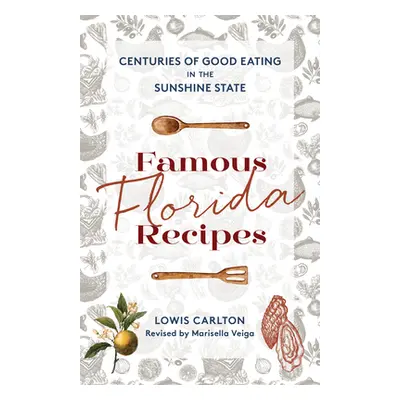 "Famous Florida Recipes: Centuries of Good Eating in the Sunshine State" - "" ("Carlton Lowis")(