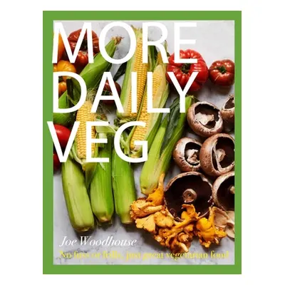 "More Daily Veg: No Fuss or Frills, Just Great Vegetarian Food" - "" ("Woodhouse Joe")(Pevná vaz