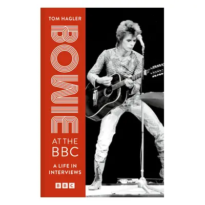 "Bowie at the BBC: A Life in Interviews" - "" ("Hagler Tom")(Pevná vazba)