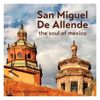 "San Miguel de Allende: The Soul of Mexico" - "" ("House Steven")(Pevná vazba)