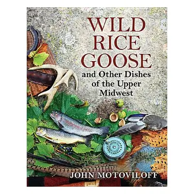 "Wild Rice Goose and Other Dishes of the Upper Midwest" - "" ("Motoviloff John G.")(Paperback)