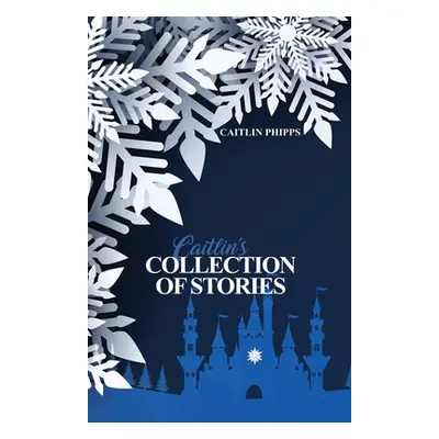 "Caitlin's Collection of Stories" - "" ("Phipps Caitlin")(Paperback)