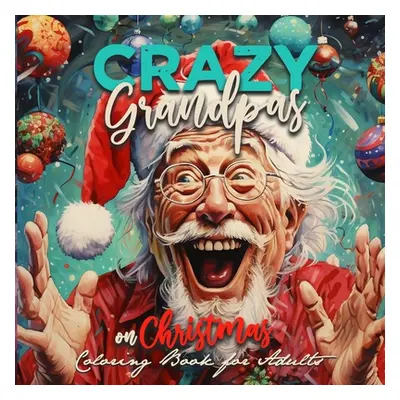 "Crazy Grandpas on Christmas Coloring Book for Adults: Grandpa Portrait Coloring Book funny Colo