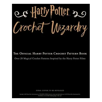 "Harry Potter: Crochet Wizardry Crochet Patterns Harry Potter Crafts: The Official Harry Potter 