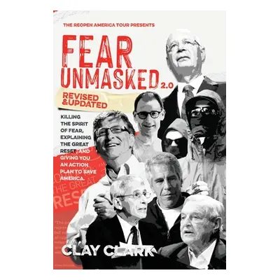 "Fear Unmasked 2.0: Killing the Spirit of Fear, Explaining the Great Reset, and Giving You an Ac