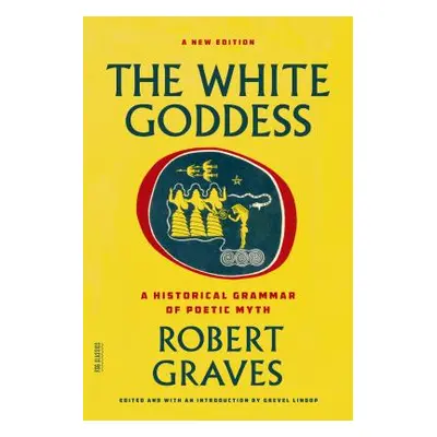 "The White Goddess: A Historical Grammar of Poetic Myth" - "" ("Graves Robert")(Paperback)