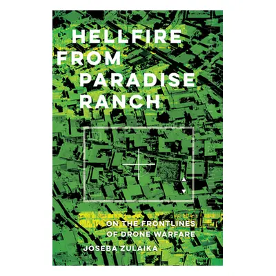 "Hellfire from Paradise Ranch: On the Front Lines of Drone Warfare" - "" ("Zulaika Joseba")(Pevn