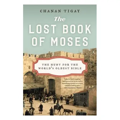 "The Lost Book of Moses: The Hunt for the World's Oldest Bible" - "" ("Tigay Chanan")(Paperback)