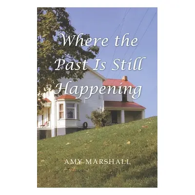 "Where the Past Is Still Happening" - "" ("Marshall Amy")(Paperback)