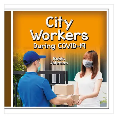 "City Workers During Covid-19" - "" ("Johnson Robin")(Library Binding)