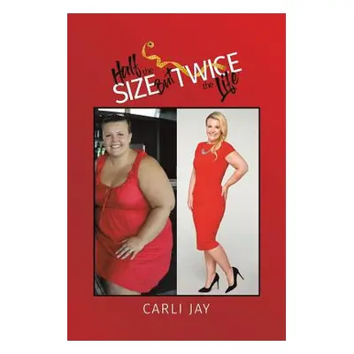 "Half the Size, but Twice the Life" - "" ("Jay Carli")(Paperback)