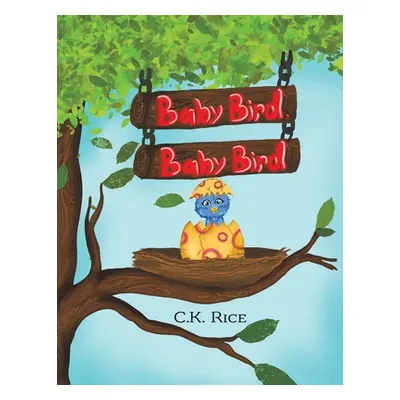 "Baby Bird, Baby Bird" - "" ("Rice C. K.")(Paperback)