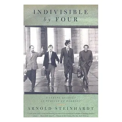 "Indivisible by Four: A String Quartet in Pursuit of Harmony" - "" ("Steinhardt Arnold")(Paperba