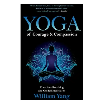 "Yoga of Courage and Compassion: Conscious Breathing and Guided Meditation" - "" ("Yang William"