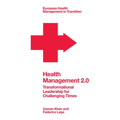 "Health Management 2.0: Transformational Leadership for Challenging Times" - "" ("Khan Usman")(P