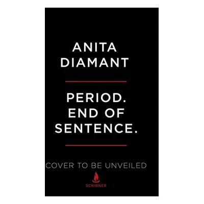 "Period. End of Sentence.: A New Chapter in the Fight for Menstrual Justice" - "" ("Diamant Anit