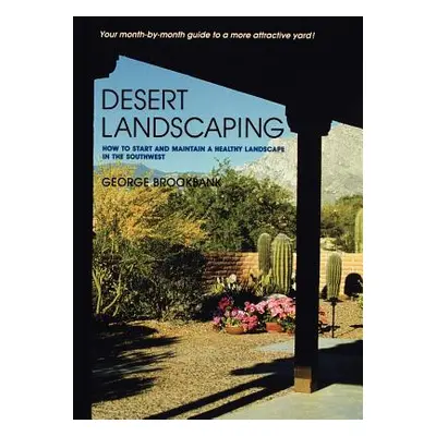 "Desert Landscaping: How to Start and Maintain a Healthy Landscape in the Southwest" - "" ("Broo