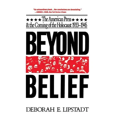 "Beyond Belief: The American Press and the Coming of the Holocaust, 1933-1945" - "" ("Lipstadt D