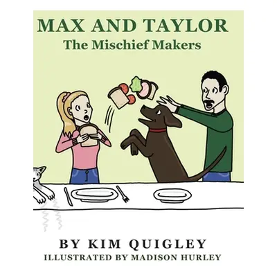 "Max and Taylor: The Mischief Makers" - "" ("Quigley Kim")(Pevná vazba)