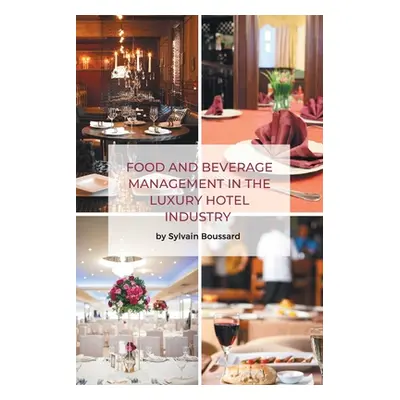 "Food and Beverage Management in the Luxury Hotel Industry" - "" ("Boussard Sylvain")(Paperback)