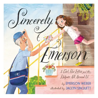 "Sincerely, Emerson: A Girl, Her Letter, and the Helpers All Around Us" - "" ("Weber Emerson")(P