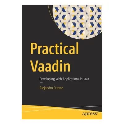 "Practical Vaadin: Developing Web Applications in Java" - "" ("Duarte Alejandro")(Paperback)