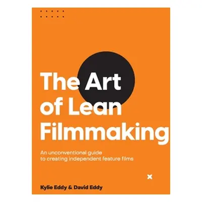 "The Art of Lean Filmmaking: An unconventional guide to creating independent feature films" - ""