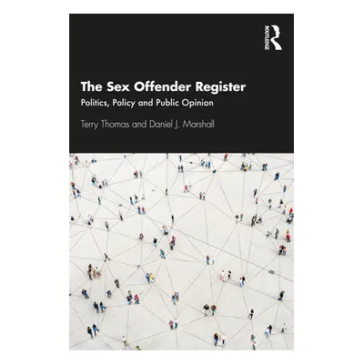 "The Sex Offender Register: Politics, Policy and Public Opinion" - "" ("Thomas Terry")(Paperback