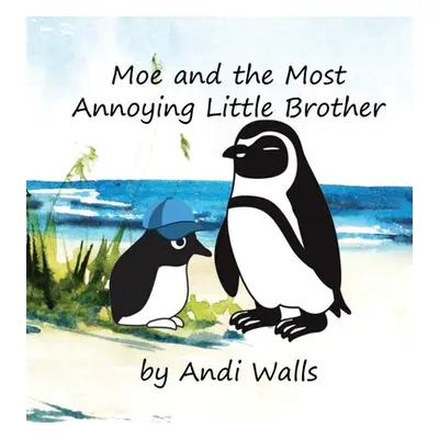 "Moe and the Most Annoying Little Brother: a Moe the Penguin Book" - "" ("Walls Andi")(Pevná vaz