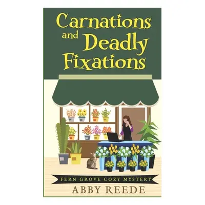 "Carnations and Deadly Fixations" - "" ("Reede Abby")(Paperback)