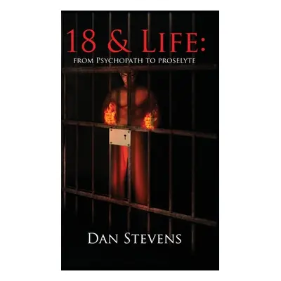 "18 and Life: From Psychopath to Proselyte" - "" ("Stevens Dan")(Pevná vazba)