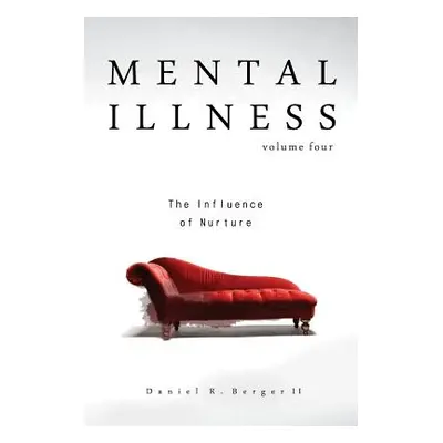 "Mental Illness: The Influence of Nurture" - "" ("Berger II Daniel R.")(Paperback)