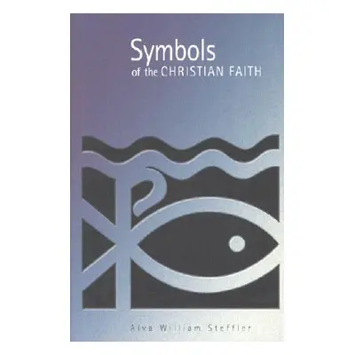 "Symbols of the Christian Faith" - "" ("Steffler Alva William")(Paperback)