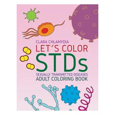 "Let's color STDs - Adult Coloring Book" - "" ("Chlamydia Clara")(Paperback)