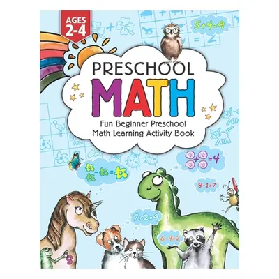 "Preschool Math: Fun Beginner Preschool Math Learning Activity Workbook: For Toddlers Ages 2-4, 