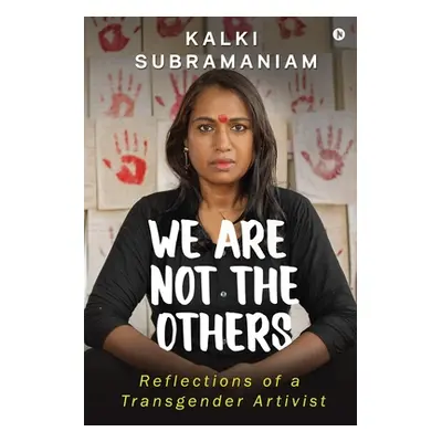 "We Are Not The Others: Reflections of a Transgender Artivist" - "" ("Kalki Subramaniam")(Paperb