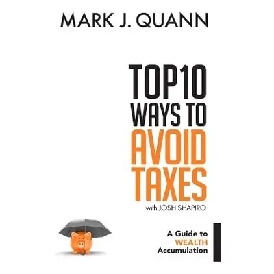 "Top 10 Ways to Avoid Taxes: A Guide to Wealth Accumulation" - "" ("Shapiro Josh")(Paperback)