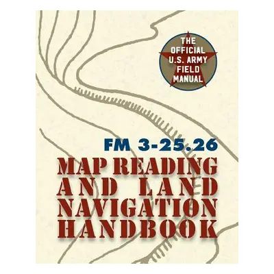 "Army Field Manual FM 3-25.26 (U.S. Army Map Reading and Land Navigation Handbook)" - "" ("The U