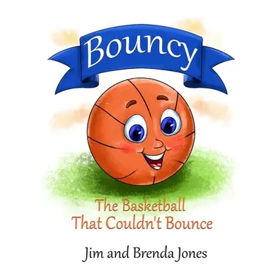 "Bouncy: The Basketball That Couldn't Bounce" - "" ("Jones Jim")(Paperback)