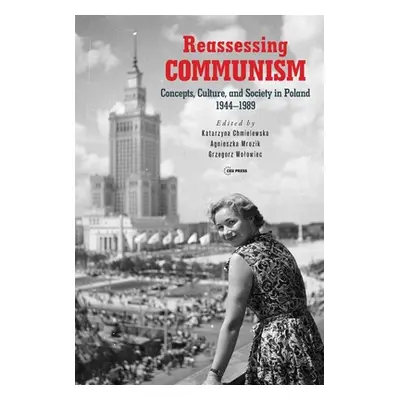 "Reassessing Communism: Concepts, Culture, and Society in Poland 1944-1989" - "" ("Chmielewska K