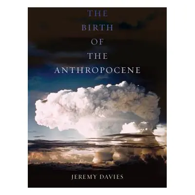 "The Birth of the Anthropocene" - "" ("Davies Jeremy")(Paperback)