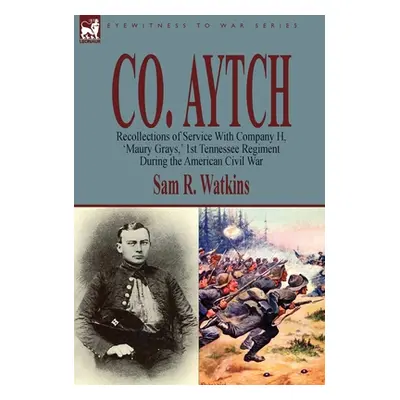 "Co. Aytch: Recollections of Service With Company H, 'Maury Grays, ' 1st Tennessee Regiment Duri