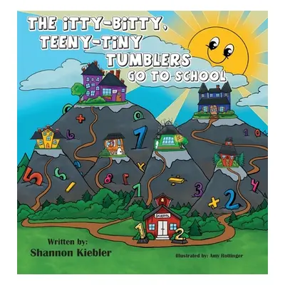 "The Itty-Bitty, Teeny-Tiny Tumblers Go to School" - "" ("Kiebler Shannon")(Pevná vazba)