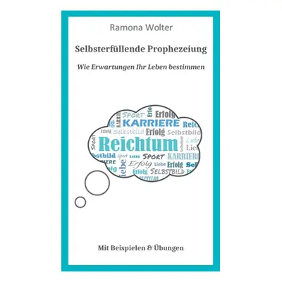 "Wie Erwartungen Ihr Leben bestimmen: Selbsterfllende Prophezeiung" - "" ("Wolter Ramona")(Paper