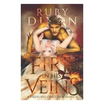 "Fire in His Veins: A Post-Apocalyptic Dragon Romance" - "" ("Dixon Ruby")(Paperback)