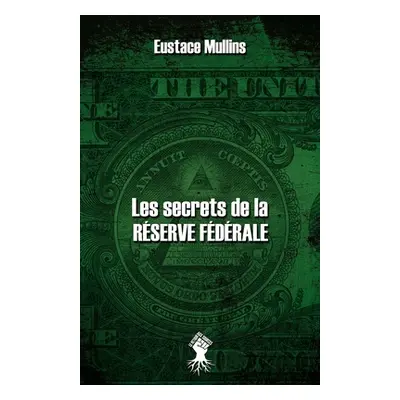 "Les secrets de la Rserve Fdrale: Nouvelle dition" - "" ("Mullins Eustace")(Paperback)